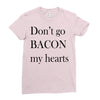 don&rsquo;t go bacon my hearts Ladies Fitted T-Shirt