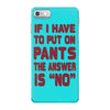 if i have to put pants on iPhone 7 Case