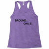 bround once Racerback Tank