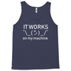 it works my machine Tank Top