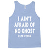 i ain't afraid of no ghost Tank Top
