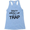 don't grow up it's a trap (2) Racerback Tank