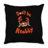 don't be krabby Throw Pillow