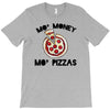 mo money mo pizzas 1 T-Shirt