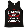 Legends Are Born In July Tank Top