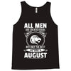 All Men Are Created Equal But Only The Best Are Born In August Tank Top