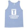 i pooped today Tank Top