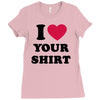 i love your shirt Ladies Fitted T-Shirt
