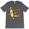 this İs how i roll T-Shirt
