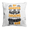 My Daughter Is Super Awesome Her Mom Throw Pillow