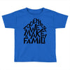 together we make a family Toddler T-shirt
