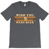 Wish You Were Beer T-Shirt