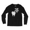 be kind i have fillings too Long Sleeve Shirts