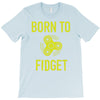 born to fidget T-Shirt