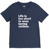 life is too short to wear boring clothes V-Neck Tee