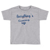 everythings coming up Toddler T-shirt