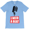i need a beat T-Shirt