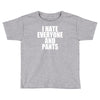 i hate everyone and pants Toddler T-shirt