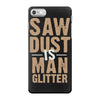 saw dust is man glitter iPhone 7 Case