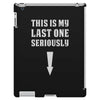 This is My Last One Seriously iPad 3 and 4 Case