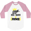 Kings Are Born In June 3/4 Sleeve Shirt