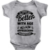If Things Get Better With Age Then I'm Approaching Magnificent Baby Onesie