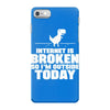 Internet Is Broken - So I am Outside Today iPhone 7 Case