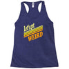 let's get weird Racerback Tank