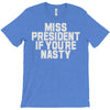 miss president if you're nasty T-Shirt