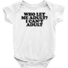 who let me adult, i can't adult Baby Onesie