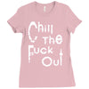 chill the fuck out Ladies Fitted T-Shirt