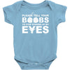 please tell your boobs to stop staring at my eyes Baby Onesie