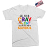 Get Your Cray On It's Last Day Of School Exclusive T-shirt