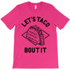 let's taco bout it T-Shirt