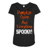 pumpkin spice and everything spooky Maternity Scoop Neck T-shirt