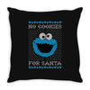 no cookies for santa Throw Pillow