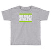 no meat athlete! Toddler T-shirt