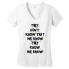 THEY DONT KNOW THAT WE KNOW THEY KNOW WE KNOW Women's V-Neck T-Shirt