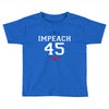 Impeach 45 Toddler T-shirt