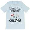 drink up grinches it's christmas T-Shirt