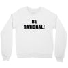 be rational (2) Crewneck Sweatshirt