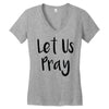 let us pray (2) Women's V-Neck T-Shirt
