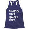 suns out guns out Racerback Tank