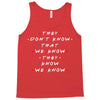 They Don't That We Know They Know We Know Tank Top