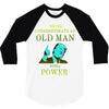 never underestimate an old man with a 3/4 Sleeve Shirt