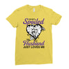 i'm not spoiled my husband just loves me Ladies Fitted T-Shirt