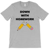 down with homework T-Shirt