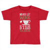 never let work Toddler T-shirt
