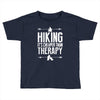 hiking it's cheaper than therapy Toddler T-shirt