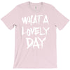 waht a lovely day T-Shirt